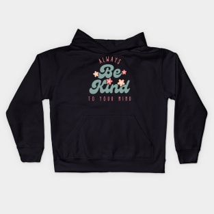 Always be kind to your mind Kids Hoodie